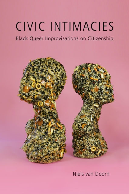 Civic Intimacies : Black Queer Improvisations on Citizenship, PDF eBook