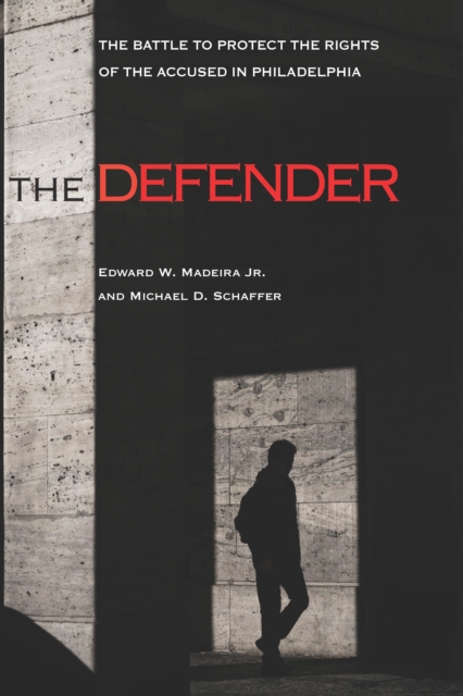 The Defender : The Battle to Protect the Rights of the Accused in Philadelphia, PDF eBook
