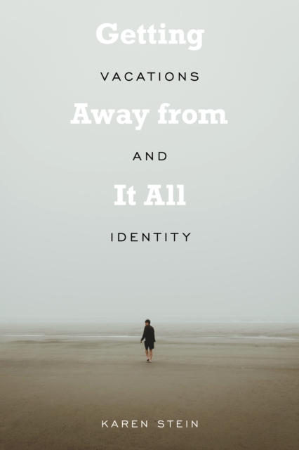 Getting Away from It All : Vacations and Identity, PDF eBook