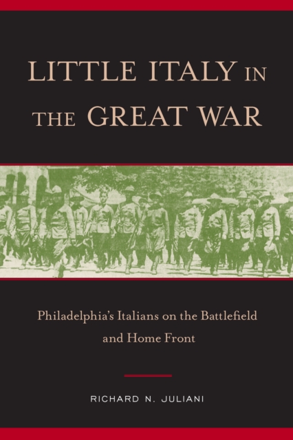 Little Italy in the Great War : Philadelphia's Italians on the Battlefield and Home Front, PDF eBook
