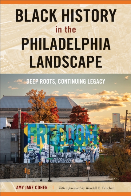 Black History in the Philadelphia Landscape : Deep Roots, Continuing Legacy, Paperback / softback Book