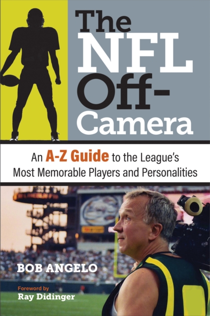The NFL Off-Camera : An A-Z Guide to the League's Most Memorable Players and Personalities, PDF eBook