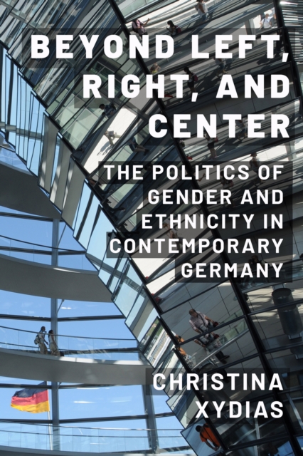 Beyond Left, Right, and Center : The Politics of Gender and Ethnicity in Contemporary Germany, Hardback Book