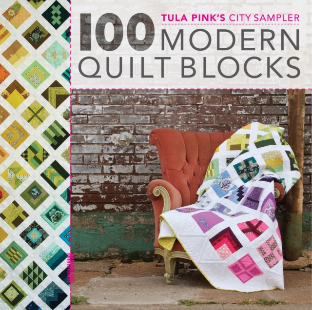 100 Modern Quilt Blocks : Tula Pink's City Sampler, Paperback / softback Book