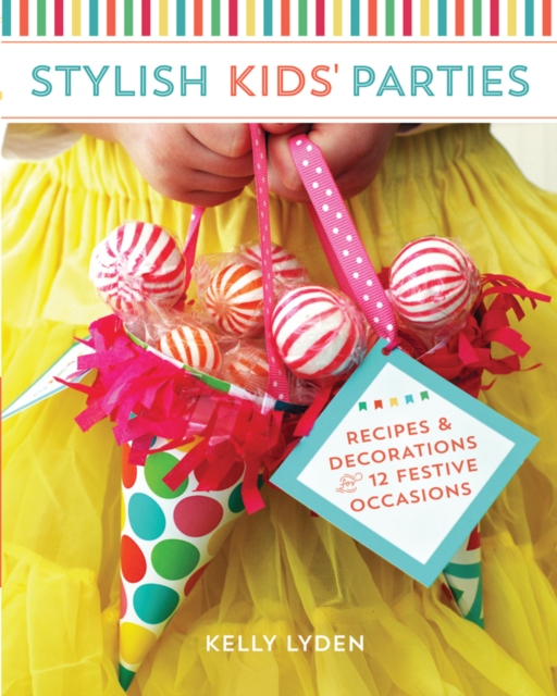 Stylish Kids' Parties : Recipes & Decorations for 12 Festive Occasions, Paperback / softback Book