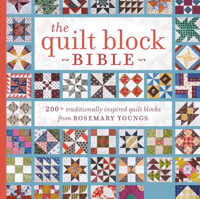 The Quilt Block Bible : 200+ Traditionally Inspired Quilt Blocks from Rosemary Youngs, Paperback / softback Book