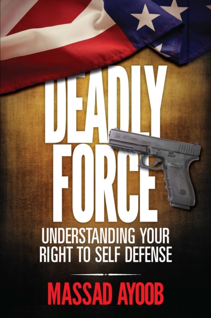 Deadly Force - Understanding Your Right To Self Defense, PDF eBook