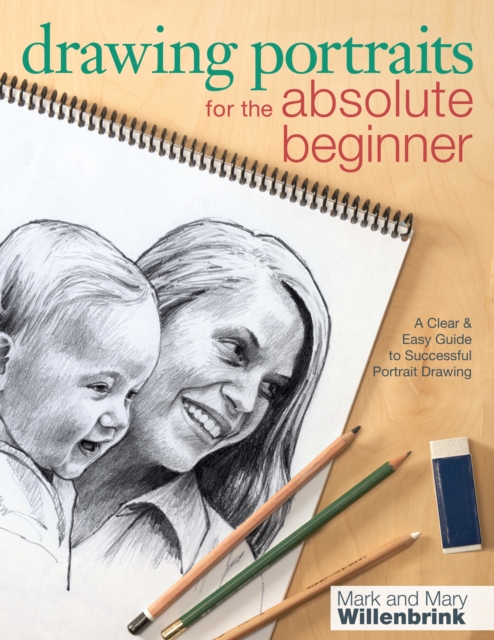 Drawing Portraits for the Absolute Beginner : A Clear & Easy Guide to Successful Portrait Drawing, Paperback / softback Book