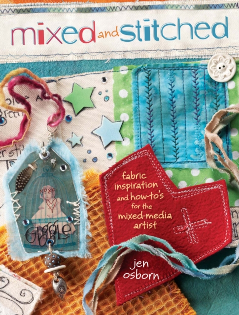 Mixed and Stitched : Fabric Inspiration & How-To's for the Mixed Media Artist, EPUB eBook
