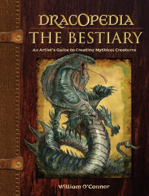 Dracopedia - The Bestiary : An Artist’s Guide to Creating Mythical Creatures, Hardback Book