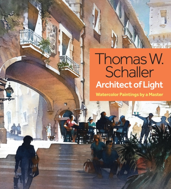 Thomas Schaller, Architect of Light : Watercolor Paintings by a Master, Hardback Book