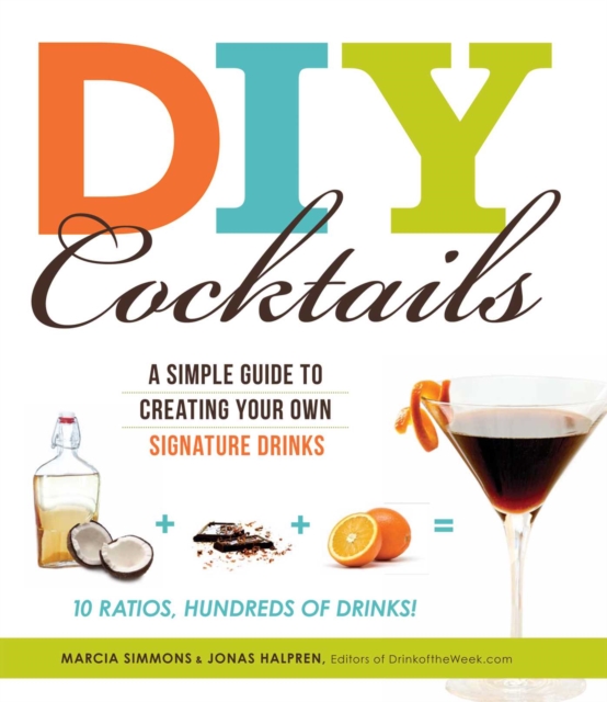 DIY Cocktails : A simple guide to creating your own signature drinks, EPUB eBook