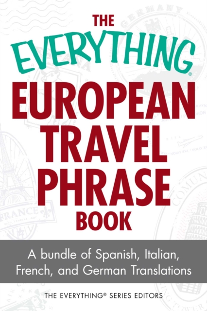 The Everything European Travel Phrase Book : A Bundle of Spanish, Italian, French, and German Translations, EPUB eBook