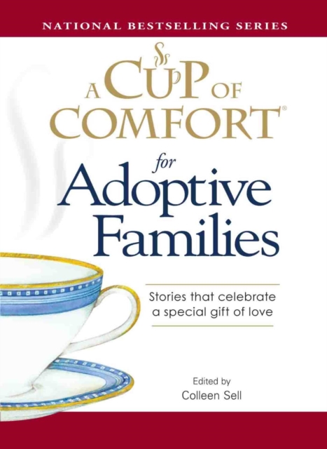 A Cup of Comfort for Adoptive Families : Stories that celebrate a special gift of love, EPUB eBook