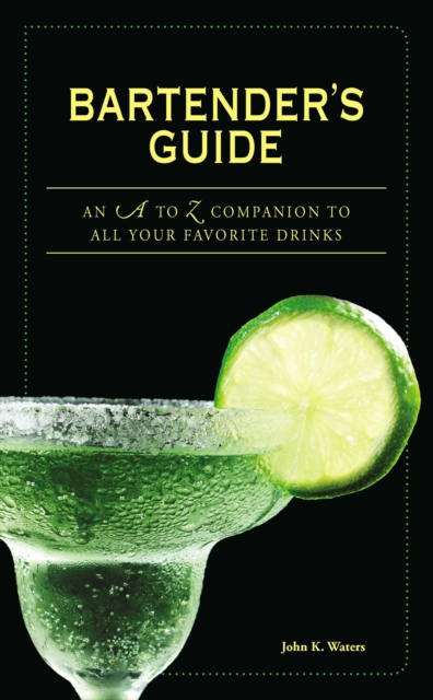 Bartender's Guide : An A to Z Companion to All Your Favorite Drinks, EPUB eBook