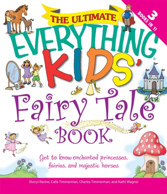 The Ultimate Everything Kids' Fairy Tale Book : Get to know enchanted princesses, fairies, and majestic horses, EPUB eBook