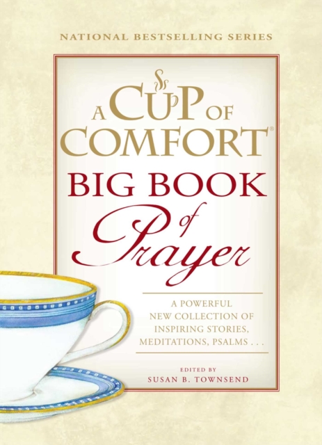 A Cup of Comfort BIG Book of Prayer : A Powerful New Collection of Inspiring Stories, Meditation, Prayers..., EPUB eBook