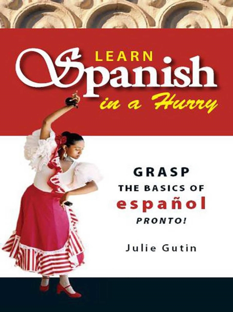 Learn Spanish in a Hurry : Grasp the Basics of Espanol Pronto!, EPUB eBook