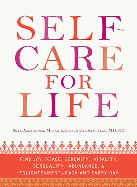 Self-Care for Life : Find Joy, Peace, Serenity, Vitality, Sensuality, Abundance, and Enlightenment - Each and Every Day, EPUB eBook