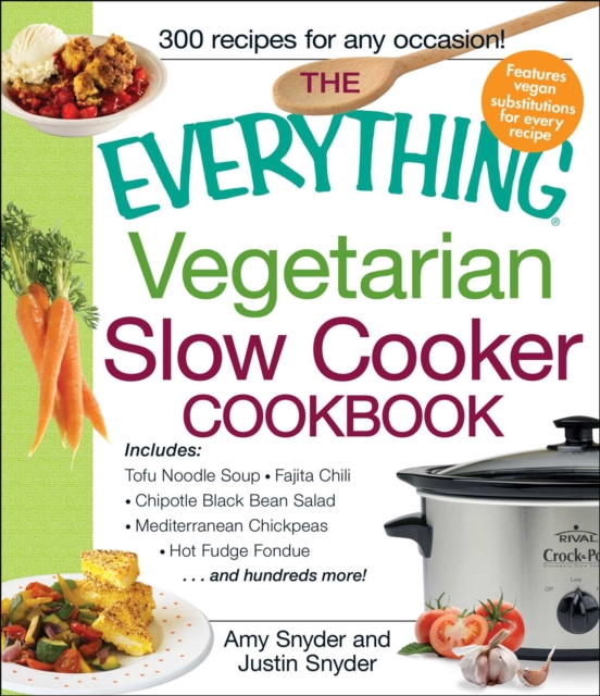 The Everything Vegetarian Slow Cooker Cookbook : Includes Tofu Noodle Soup, Fajita Chili, Chipotle Black Bean Salad, Mediterranean Chickpeas, Hot Fudge Fondue …and hundreds more!, EPUB eBook