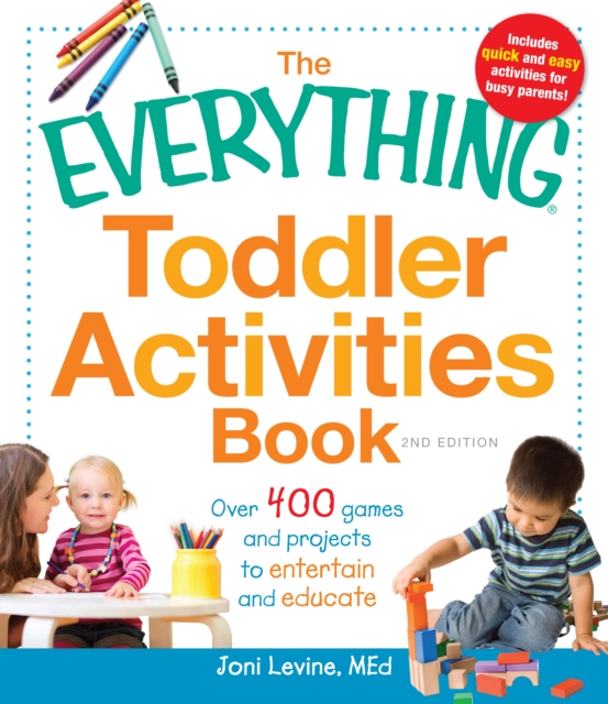 The Everything Toddler Activities Book : Over 400 games and projects to entertain and educate, Paperback / softback Book