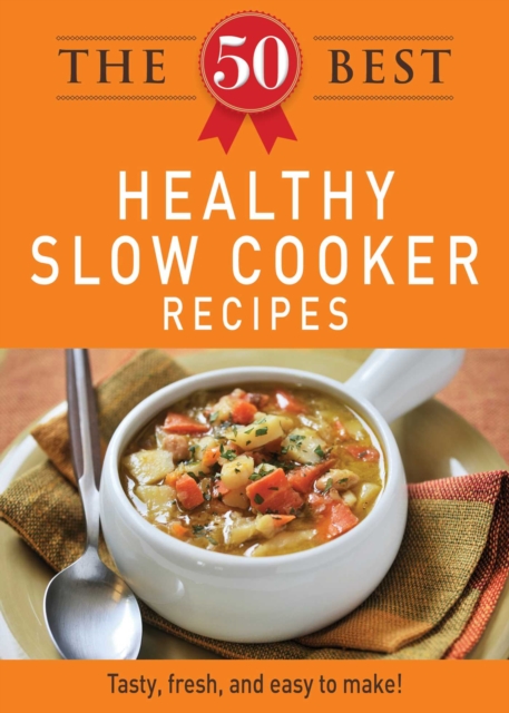 The 50 Best Healthy Slow Cooker Recipes : Tasty, fresh, and easy to make!, EPUB eBook