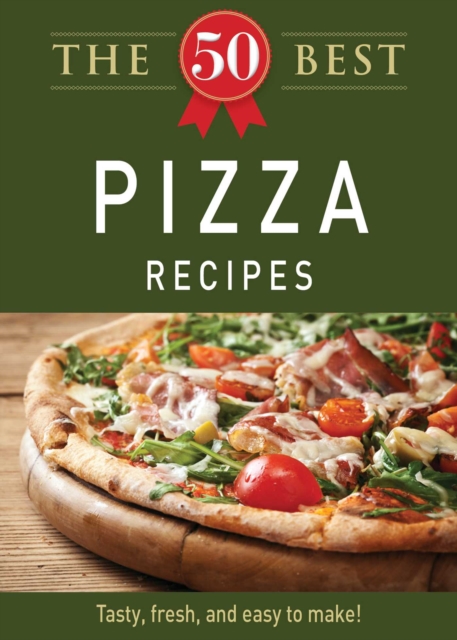 The 50 Best Pizza Recipes : Tasty, fresh, and easy to make!, EPUB eBook