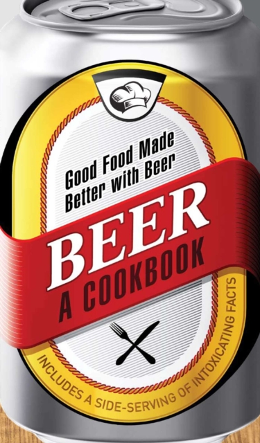 Beer - A Cookbook : Good Food Made Better with Beer, EPUB eBook