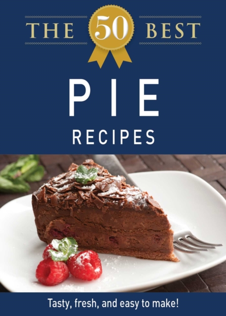 The 50 Best Pie Recipes : Tasty, fresh, and easy to make!, EPUB eBook