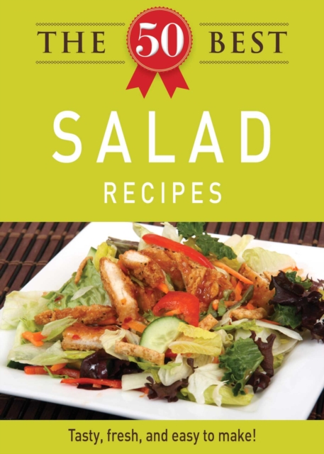 The 50 Best Salad Recipes : Tasty, fresh, and easy to make!, EPUB eBook