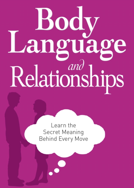 Body Language and Relationships : Learn the Secret Meaning Behind Every Move, EPUB eBook
