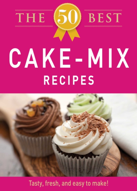 The 50 Best Cake Mix Recipes : Tasty, fresh, and easy to make!, EPUB eBook