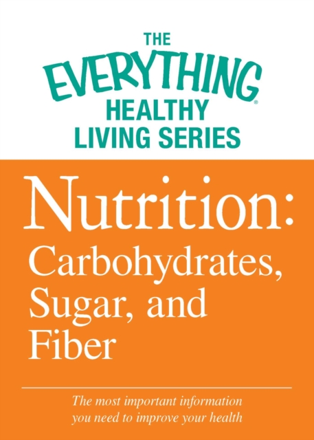 Nutrition: Carbohydrates, Sugar, and Fiber : The most important information you need to improve your health, EPUB eBook
