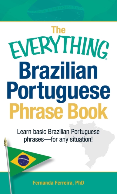 The Everything Brazilian Portuguese Phrase Book : Learn Basic Brazilian Portuguese Phrases - For Any Situation!, EPUB eBook