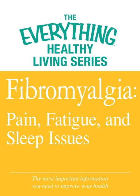 Fibromyalgia: Pain, Fatigue, and Sleep Issues : The most important information you need to improve your health, EPUB eBook