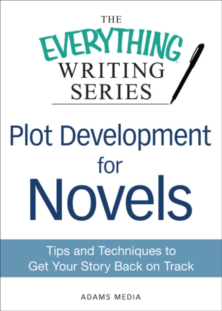 Plot Development for Novels : Tips and Techniques to Get Your Story Back on Track, EPUB eBook