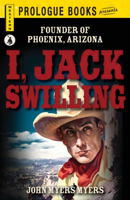 I, Jack Swilling : Founder of Phoenix, Arizona, EPUB eBook