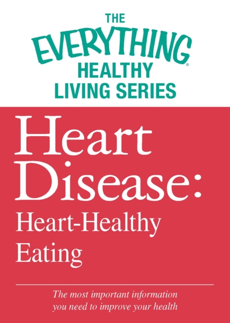 Heart Disease: Heart-Healthy Eating : The most important information you need to improve your health, EPUB eBook