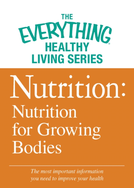 Nutrition: Nutrition for Growing Bodies : The most important information you need to improve your health, EPUB eBook