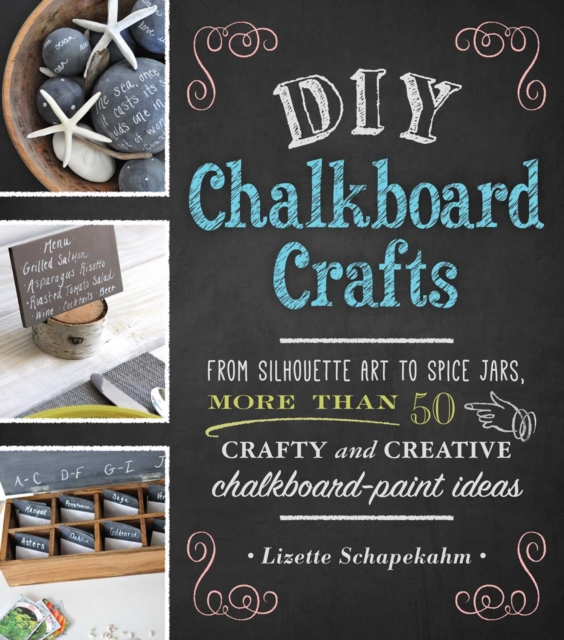 DIY Chalkboard Crafts : From Silhouette Art to Spice Jars, More Than 50 Crafty and Creative Chalkboard-Paint Ideas, EPUB eBook