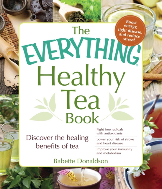The Everything Healthy Tea Book : Discover the Healing Benefits of Tea, EPUB eBook