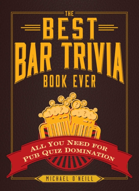 The Best Bar Trivia Book Ever : All You Need for Pub Quiz Domination, EPUB eBook