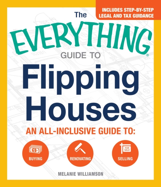 The Everything Guide to Flipping Houses : An All-Inclusive Guide to Buying, Renovating, Selling, EPUB eBook