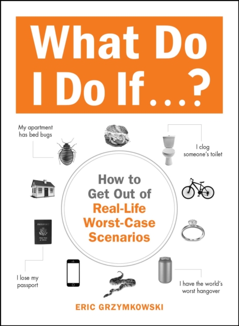 What Do I Do If...? : How to Get Out of Real-Life Worst-Case Scenarios, EPUB eBook