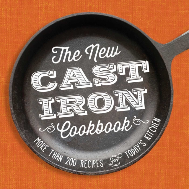 The New Cast-Iron Cookbook : More Than 200 Recipes for Today's Kitchen, EPUB eBook