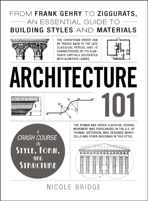 Architecture 101 : From Frank Gehry to Ziggurats, an Essential Guide to Building Styles and Materials, EPUB eBook