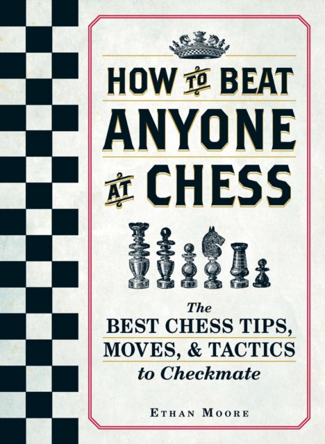 How To Beat Anyone At Chess : The Best Chess Tips, Moves, and Tactics to Checkmate, EPUB eBook