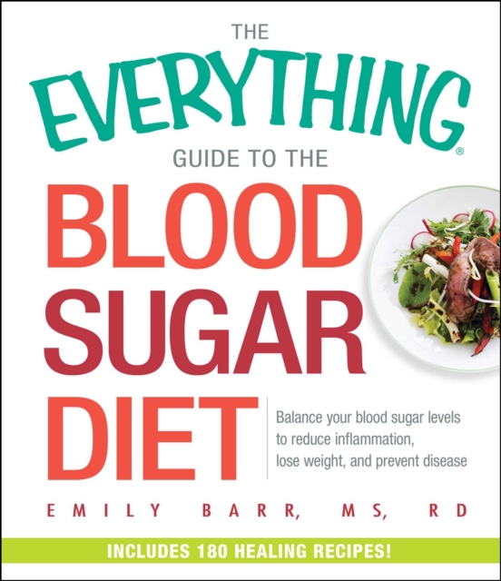 The Everything Guide To The Blood Sugar Diet : Balance Your Blood Sugar Levels to Reduce Inflammation, Lose Weight, and Prevent Disease, EPUB eBook
