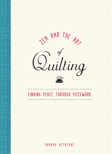 Zen and the Art of Quilting : Finding Peace Through Piecework, EPUB eBook