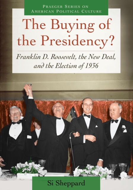 The Buying of the Presidency? : Franklin D. Roosevelt, the New Deal, and the Election of 1936, PDF eBook